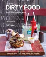 Dirty Food di Carol Hilker edito da Ryland, Peters & Small Ltd