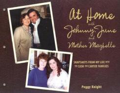At Home with Johnny, June and Mother Maybelle: Snapshots from My Life with the Cash and Carter Families di Peggy Knight edito da Premium Press America