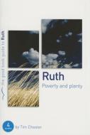 Ruth: Poverty and Plenty: Four Studies for Individuals or Groups di Tim Chester edito da GOOD BOOK CO