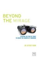 Beyond The Mirage di Jeffrey Kuhn edito da Lid Publishing