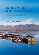 Humble Works for Humble People di Noel P. Wilkins edito da Irish Academic Press Ltd
