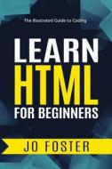Learn HTML for Beginners di Jo Foster edito da Elluminet Press
