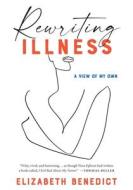 Rewriting Illness di Elizabeth Benedict edito da MANDEL VILAR PR