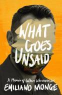 What Goes Unsaid di Emiliano Monge edito da SCRIBE PUBN