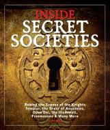 Inside Secret Societies: An Illustrated Guide to the World's Most Mysterious Groups di Neil Turitz, Barak Zimmerman edito da CENTENNIAL MEDIA