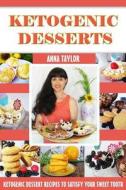 Ketogenic Desserts: The Best Keto Dessert Recipes with Photos and Nutritional Information di Anna Taylor edito da Createspace Independent Publishing Platform