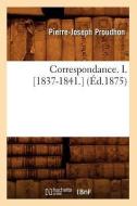 Correspondance. I. [1837-1841.] (Ed.1875) di Pierre-Joseph Proudhon edito da Hachette Livre - Bnf