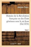 Histoire de la R volution Fran aise Ou Des tats G n raux Sous Le Roi Jean. Tome 1 di Thiers-A edito da Hachette Livre - BNF