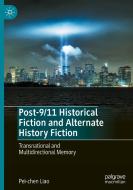 Post-9/11 Historical Fiction and Alternate History Fiction di Pei-Chen Liao edito da Springer International Publishing