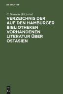 Verzeichnis Der Auf Den Hamburger Bibliotheken Vorhandenen Literatur Ber Ostasien edito da Walter de Gruyter