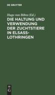 Die Haltung und Verwendung der Zuchtstiere in Elsaß-Lothringen edito da De Gruyter