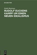 Rudolf Euckens Kampf um einen neuen Idealismus di Emile Boutroux edito da De Gruyter