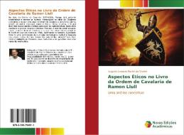 Aspectos Éticos no Livro da Ordem de Cavalaria de Ramon Llull di Augusto Leandro Rocha da Silveira edito da Novas Edições Acadêmicas