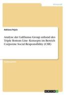 Analyse der Lufthansa Group anhand des Triple Bottom Line- Konzepts im Bereich Corporate Social Responsibility (CSR) di Adriana Pejcic edito da GRIN Verlag