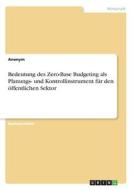 Bedeutung des Zero-Base Budgeting als Planungs- und Kontrollinstrument für den öffentlichen Sektor di Anonym edito da GRIN Verlag