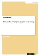 Künstliche Intelligenz (KI) im Controlling di Daniel Schäfer edito da GRIN Verlag
