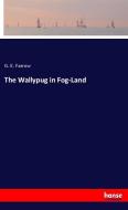 The Wallypug in Fog-Land di G. E. Farrow edito da hansebooks