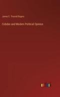 Cobden and Modern Political Opinion di James E. Thorold Rogers edito da Outlook Verlag