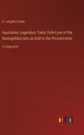 Australian Legendary Tales; Folk-Lore of the Noongahburrahs as told to the Piccaninnies di K. Langloh Parker edito da Outlook Verlag