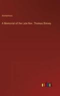 A Memorial of the Late Rev. Thomas Binney di Anonymous edito da Outlook Verlag