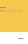 The Elements of the Psychology of Cognition di Robert Jardine edito da Anatiposi Verlag