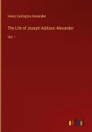 The Life of Joseph Addison Alexander di Henry Carrington Alexander edito da Outlook Verlag