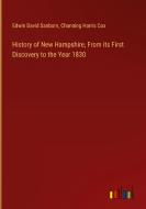 History of New Hampshire, From its First Discovery to the Year 1830 di Edwin David Sanborn, Channing Harris Cox edito da Outlook Verlag