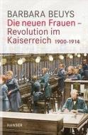 Die neuen Frauen - Revolution im Kaiserreich di Barbara Beuys edito da Hanser, Carl GmbH + Co.