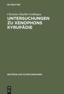Untersuchungen zu Xenophons Kyrupädie di Christian Mueller-Goldingen edito da De Gruyter
