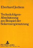 Technikfolgen-Abschätzung am Beispiel der Solarenergienutzung di Eberhard Jochem edito da Lang, Peter GmbH