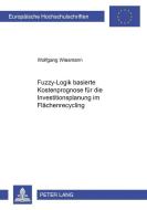 Fuzzy-Logik-basierte Kostenprognose für die Investitionsplanung im Flächenrecycling di Wolfgang Wiesmann edito da Lang, Peter GmbH