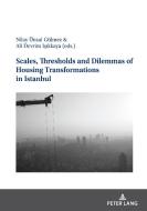 Scales, Thresholds And Dilemmas Of Housing Transformations In Istanbul edito da Peter Lang