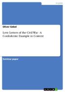 Love Letters of the Civil War - A Confederate Example in Context di Oliver Gebel edito da GRIN Publishing