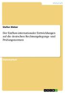 Der Einfluss internationaler Entwicklungen auf die deutschen Rechnungslegungs- und Prüfungsnormen di Stefan Weber edito da GRIN Publishing