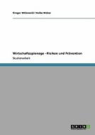 Wirtschaftsspionage - Risiken und Prävention di Heiko Weber, Gregor Witkowski edito da GRIN Publishing