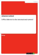 Is War inherent in the international system? di Johannes Lenhard edito da GRIN Verlag