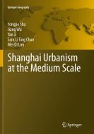 Shanghai Urbanism At The Medium Scale di Yongjie Sha, Jiang Wu, Sara Li Ting Chan, Wei Qi Lim edito da Springer-verlag Berlin And Heidelberg Gmbh & Co. Kg