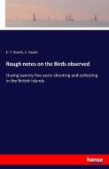 Rough notes on the Birds observed di E. T. Booth, E. Neale edito da hansebooks
