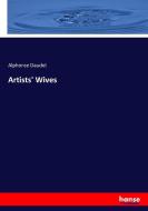 Artists' Wives di Alphonse Daudet edito da hansebooks