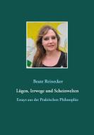 Lügen, Irrwege und Scheinwelten di Beate Reinecker edito da Books on Demand