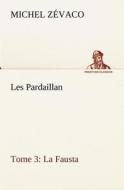 Les Pardaillan - Tome 03, La Fausta di Michel Zévaco edito da TREDITION CLASSICS