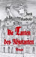 Die Tanten des Adjutanten. Oder der gescheiterte Wiederaufbau des Palais de Saxe zu Dresden di Jurek Haslhofer edito da Arnshaugk Verlag