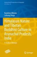 Himalayan Nature and Tibetan Buddhist Culture in Arunachal Pradesh, India di Kazuharu Mizuno, Lobsang Tenpa edito da Springer-Verlag GmbH