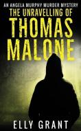 THE UNRAVELLING OF THOMAS MALONE di ELLY GRANT edito da LIGHTNING SOURCE UK LTD