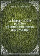 A History Of The Parishes Of Minchinhampton And Avening di Arthur Twisden Playne edito da Book On Demand Ltd.