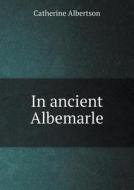 In Ancient Albemarle di Catherine Albertson edito da Book On Demand Ltd.