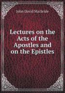 Lectures On The Acts Of The Apostles And On The Epistles di John David MacBride edito da Book On Demand Ltd.