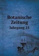 Botanische Zeitung Jahrgang 15 di Hugo Von Mohl, D F L Von Schlechtendal edito da Book On Demand Ltd.