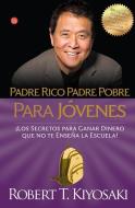 Padre Rico Padre Pobre Para Jovenes: Los Secretos Para Ganar Dinero Que No Te Ensenan en la Escuela! = Rich Dad, Poor Da di Kiyosaki Robert T edito da PUNTO DE LECTURA