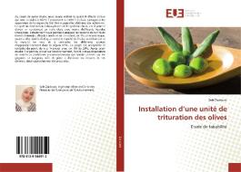 Installation d'une unité de trituration des olives di Safa Zaidouni edito da Editions universitaires europeennes EUE